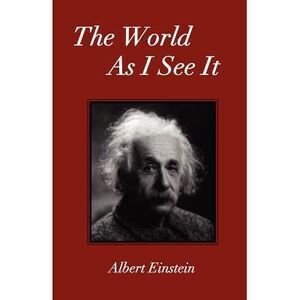 The World As I See It -- Albert Einstein